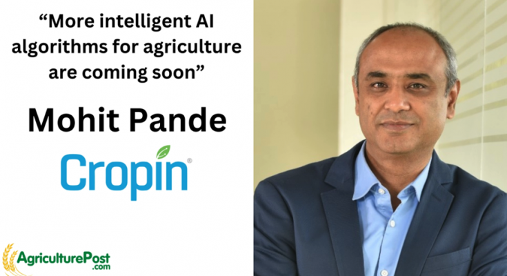 More intelligent AI algorithms for the agriculture sector coming soon: Mohit Pande, Chief Business Officer, CropIn